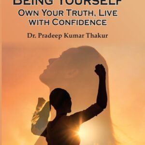 The Art of Being Yourself Own Your Truth, Live with Confidence