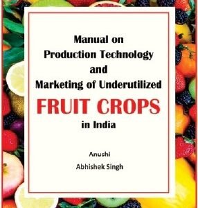 Manual on Production Technology and Marketing of Underutilized Fruit Crops in India