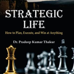 Strategic Life How to Plan, Execute, and Win at Anything