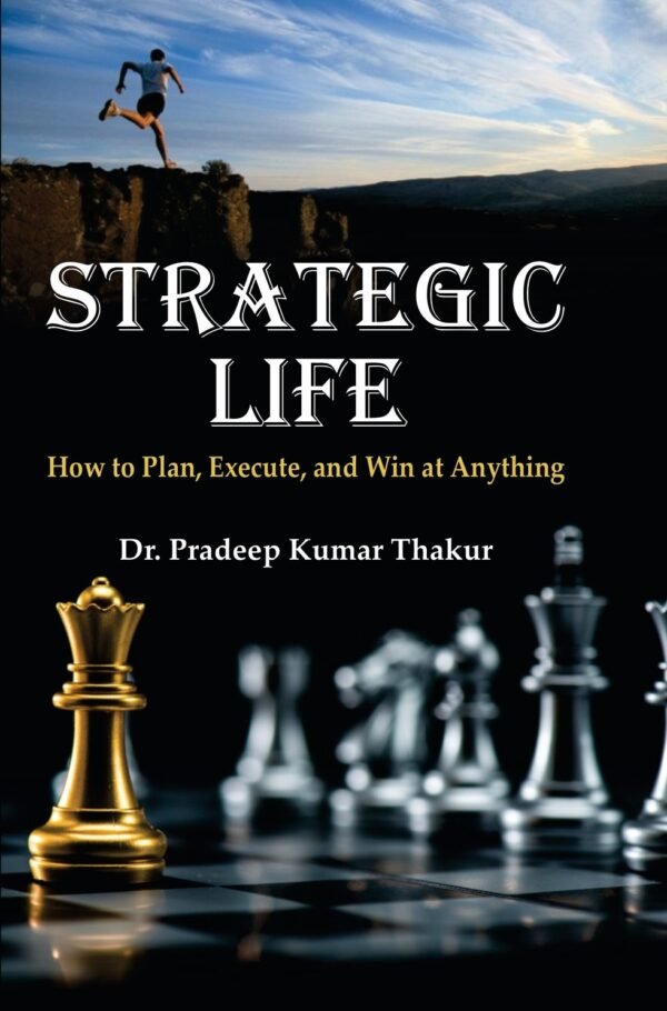 Strategic Life How to Plan, Execute, and Win at Anything
