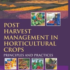 Post Harvest Management in Horticultural Crops: Principles and Practices